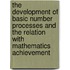 The development of basic number processes and the relation with mathematics achievement