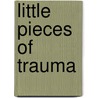 Little Pieces of Trauma door C. Dahi