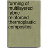 Forming Of Multilayered Fabric Reinforced Thermoplastic Composites by Kristof Vanclooster
