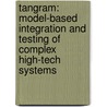 Tangram: Model-based integration and testing of complex high-tech systems door G.J. Tretmans