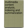 Multimedia content analysis, indexing and summarization door S.U. Naci
