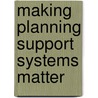 Making Planning Support Systems Matter door M. te Brommelstroet