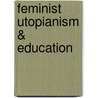 Feminist Utopianism & Education door C. Forde