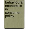 Behavioural Economics in Consumer Policy by Hanneke Luth