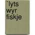 `Lyts wyr fiskje