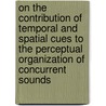 On the contribution of temporal and spatial cues to the perceptual organization of concurrent sounds door O.V. Schimmel