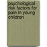 Psychological risk factors for pain in young children