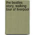 The Beatles Story, Walking Tour of Liverpool