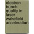 Electron bunch quality in laser wakefield acceleration