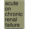 Acute on chronic renal failure door S.R.W. Vercauteren