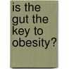 Is the gut the key to obesity? by Froukje Verdam
