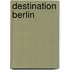 Destination Berlin