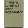 Changing Contexts in Urban Regeneration door P.L.M. Stouten