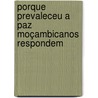 Porque prevaleceu a paz Moçambicanos respondem by L. van den Bergh