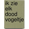 Ik zie elk dood vogeltje door Maarten van Son