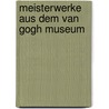 Meisterwerke aus dem Van Gogh Museum by R. Zwikker