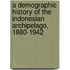 A demographic history of the Indonesian archipelago, 1880-1942