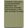 Metabolic interaction of polychlorinated biphenyls and polycyclic aromatic hydrocarbons in the dab (limanda limanda) by A. van Schanke