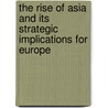 The rise of Asia and its strategic implications for Europe door T. Sweijs