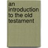 An introduction to the Old Testament