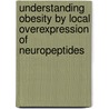 Understanding obesity by local overexpression of neuropeptides by B. Tiesjema