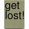 Get Lost! by Aaron James Cole