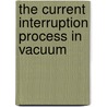 The current interruption process in vacuum door E.P.A. van Lanen