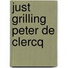 just grilling peter de clercq door Onbekend