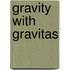 Gravity with Gravitas