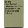On the morphologic behaviour of tidal channels in the Westerschelde estuary door M.C.J.l. Jeuken