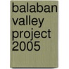 Balaban Valley Project 2005 by A. Abee