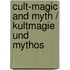 Cult-Magic and Myth / Kultmagie und Mythos
