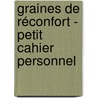Graines de réconfort - petit cahier personnel door E. Verliefde