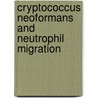 Cryptococcus neoformans and neutrophil migration by P.M. Ellerbroek