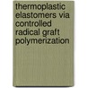Thermoplastic elastomers via controlled radical graft polymerization door Gozde Tuzcu