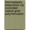 Thermoplastic elastomers via controlled radical graft polymerization by Gozde Tuzcu