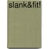 Slank&Fit!