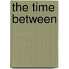 The time between by Bryna Hellmann-Gillson