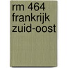 Rm 464 Frankrijk Zuid-oost by De Rouck Geocart