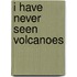 I have never seen volcanoes