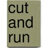 Cut and run