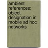 Ambient References: Object Designation in Mobile Ad Hoc Networks by Van Cutsem