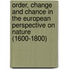 Order, Change and Chance in the European Perspective on Nature (1600-1800) door M. de Baar