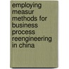 Employing Measur Methods For Business Process Reengineering In China door X. Liu
