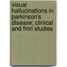Visual Hallucinations In Parkinson's Disease; Clinical And Fmri Studies door A.M. Meppelink