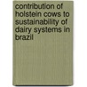Contribution of Holstein Cows to sustainability of dairy systems in Brazil by B. Waltrick