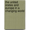 The United States and Europe in a Changing World by R.E. Kanet