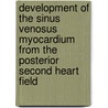Development of the sinus venosus myocardium from the posterior second heart field by R. Vicente Steijn