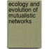 Ecology and evolution of mutualistic networks