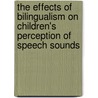 The effects of bilingualism on children's perception of speech sounds door I. Brasileiro Reis Pereira